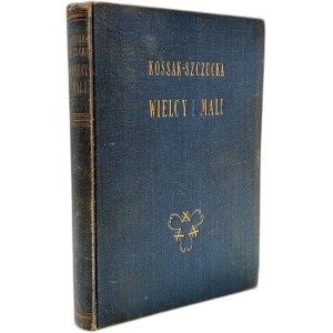 Kossak Szczucka - Zofia - Wielcy i Mali, Kraków 1927 [ Pierwsze wydanie, Wydanie I ]