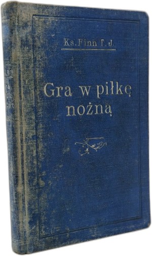 Finn Fr. - The game of football and what came of it - Krakow 1931