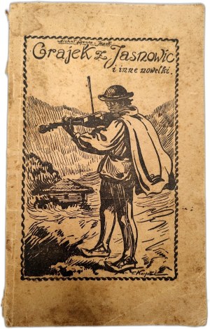 Asanka-Japołł Michał - Grajek z Jasnowic and other novellas, Fryštat 1928 [ Legend of Baranya Góra, Robber Jura from Kubalonka and others - legends Beskidy, Wisła ].