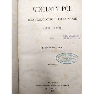 Estreicher Karol - Wincenty Pol - jego młodość i otoczenie ( 1807 -1832), Lwów 1882