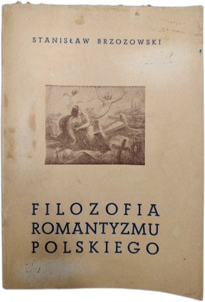 Brzozowski Stanisław - Filozofia romantyzmu polskiego - Rome 1945 [ White Eagle Library. Circulation of the Culture and Press Branch of the 2nd Corps. Pressed at the Field Printing House of the 2nd Corps ]