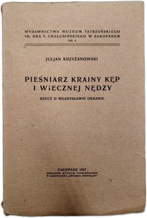 Krzyżanowski Julian - Pieśniarz Krainy Kęp i wiecznej nędzy - rzecz o Władysławie Orkanie, Zakopane 1927 [ Wł. Orkan ].