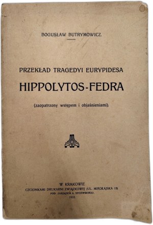 Butrymowicz Boguslaw - translation of Euripides' tragedyia - Hippolytos - Phaedra, Krakow 1910 [ dedication and author's autograph ].