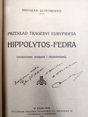 Butrymowicz Boguslaw - translation of Euripides' tragedyia - Hippolytos - Phaedra, Krakow 1910 [ dedication and author's autograph ].