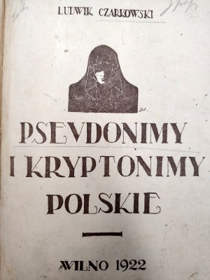 Czarkowski Ludwik - Polish Pseudonyms and Cryptonyms, Vilnius 1922, [ Dedication and autograph by the author to Professor Feliks Koneczny, Feliks Koneczny ].
