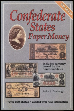 Slabaugh Arlie R. - Confederate States Paper Money, Includes currency issued by the Southern States, 10th Edition, Iola ...