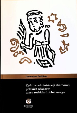 Gorlinska (study of Mieszko III's brakteats) Jews in the treasury administration of Polish rulers during the time of the division split
