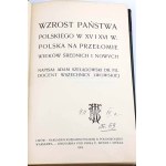 SZELĄGOWSKI- WZROST PAŃSTWA POLSKIEGO W XV I XVI W. 1904