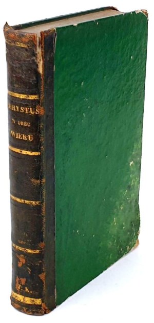 DE LORGUES- CHRISTUS AGAINST THE AGE or NEW SCIENTIFIC EVIDENCE IN DEFENCE OF CHRISTIANISM 1842