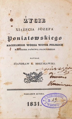 [FIRST SCIENTIFIC BIOGRAPHY OF JÓZEF PONIATOWSKI] BOGUSŁAWSKI- ŻYCIE XIĄŻĘCI JOZEF PONIATOWSKIO Naczelny wodzodza woysk polskich, marszałek państwa francuzkiego 1831