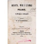 KOSIŃSKI -MIASTA, WSIE I ZAMKI POLSKIE Tom I-IV [komplet] Wilno 1851 OPRAWA