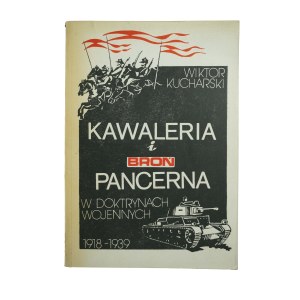 KUCHARSKI Wiktor - Kawaleria i broń pancerna w doktyrnach wojennych 1918-1939, Warsaw-Kraków 1984