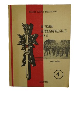POLAK Bogusław - Wojsko Wielkopolskie 1919r. , Part I: Organizational development and unification with the Polish Army [March-November 1919r.] , Koszalin 1985