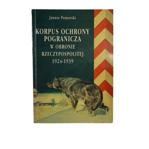 POMORSKI Janusz - Korpus Ochrony Pogranicza w obronie Rzeczypospolitej 1924-1939 , Pruszków 1998