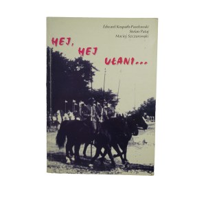 KOSPATH-PAWŁOWSKI E., PATAJ S., SZCZUROWSKI M. - Hej, hej ułani... Z dziejów 1 Warszawskiej Brygady (Dywizji) Kawalerii, Warszawa 1996