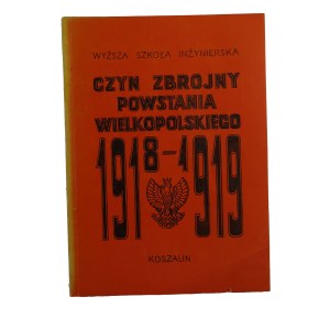 POLAK Bogusław - Czyn zbrojny Powstania Wielkopolskiego 1918-1919. Materiały z V Ogólnopolskiego seminarium historyków Powstania Wielkopolskiego 1918-1919 ,Koszalin 1984
