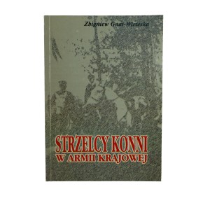 GNAT-WIETESKA Zbigniew - Strzelcy konni w Armii Krajowej , Pruszków 1996