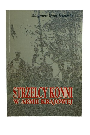 GNAT-WIETESKA Zbigniew - Horse Riflemen in the Home Army , Pruszków 1996