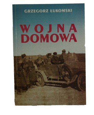 ŁUKOMSKI Grzegorz - Wojna domowa. Z dziejów konfliktu polsko-litewskiego 1918-1920, Warsaw 1997