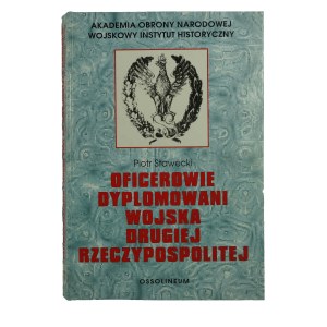 STAWECKI Piotr - Oficerowie dyplomowani wojska Drugiej Rzeczypospolitej , Ossolineum 1997