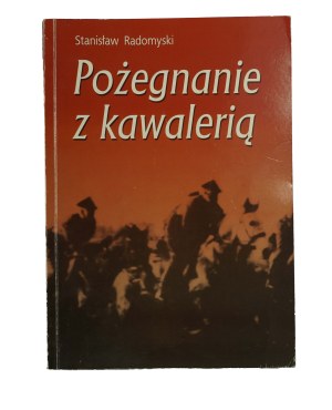 RADOMYSKI Stanislaw - Farewell to the Cavalry. Memories from the years 1937-1945 , Pruszków 2005