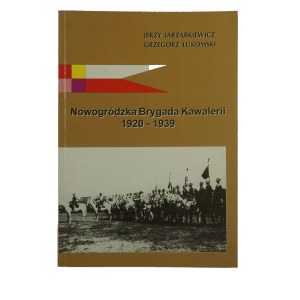 JARZĄBKIEWICZ J., ŁUKOMSKI G. - Nowogródzka Brygada Kawalerii 1920-1939, Poznań 2000