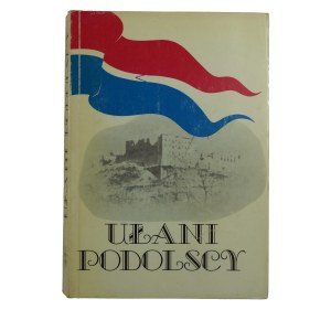 Ułani Podolscy. Dzieje Pułku Ułanów Podolskich 1809-1947 - praca zbiorowa, Ossolineum 1991