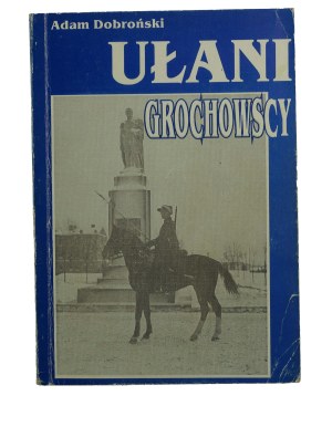 DOBROŃSKI Adam - Ułani Grochowscy , Warsaw-Bialystok 1992 + letter from the son of the chief of the 3rd squadron.