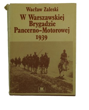 ZALESKI Wacław - In the Warsaw Armored-Motor Brigade 1939, Warsaw 1988.