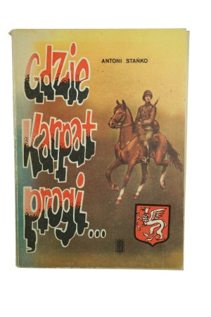 STAÑKO Antoni - Where the Carpathian thresholds ... Armia Krajowa w powiecie dębickim , PAX 1984