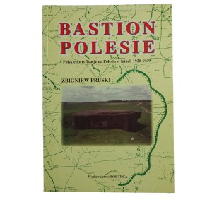 PRUSKI Zbigniew - Bastion Polesie. Polskie fortyfikacje na Polesiu w latach 1920-1939, Przasnysz 2000