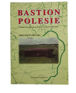 PRUSKI Zbigniew - Bastion Polesie. Polish fortifications in Polesie in the years 1920-1939, Przasnysz 2000