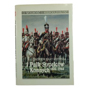 GNAT-WIETESKA Zbigniew - 1 Pułk Strzelców Konnych 1806-1944 , Warszawa 1995