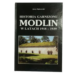 DĄBROWSKI Jerzy - Historia garnizonu Modlin w latach 1918-1939 , Pruszków 2000