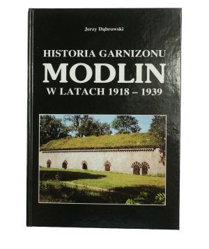 DĄBROWSKI Jerzy - Historia garnizonu Modlin w latach 1918-1939 , Pruszków 2000