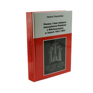 PASIERBSKA Helena - Ponary i inne miejsca męczeństwa Polaków z Wileńszczyzny w latach 1941-1944,