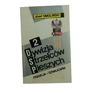 SMOLIŃSKI Józef - 2 Dywizja Strzelców Pieszych (Francja-Szwajcaria) , Warszawa 1992