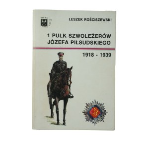 ROŚCISZEWSKI Leszek - 1 Regiment of Light Cavalry of Józef Piłsudski 1918-1939, Warsaw 1993