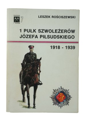 ROŚCISZEWSKI Leszek - 1 Regiment of Light Cavalry of Józef Piłsudski 1918-1939, Warsaw 1993