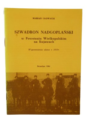 GŁOWACKI MArian - Nadgoplański Squadron in the Greater Poland Uprising in Kujawy. Memoirs of a lancer from 1919. , Strzelno 1984