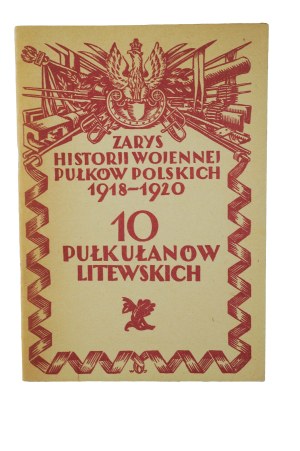 10th Lithuanian Lancers Regiment - An Outline of the War History of the Polish Regiments 1918-1920, Warsaw 1929