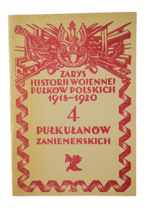 4 Zaniemeński Lancer Regiment - An Outline of the War History of Polish Regiments 1918-1920, Warsaw 1929