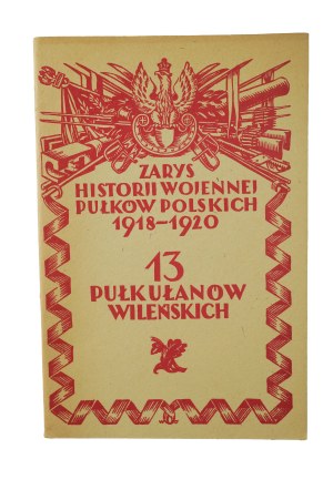13th Uhlan Regiment of Vilnius - An Outline of the War History of the Polish Regiments 1918-1920, Warsaw 1929