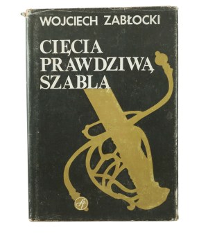 ZABŁOCKI Wojciech - Cięcia prawdziwą szablą, Warsaw 1989, first edition