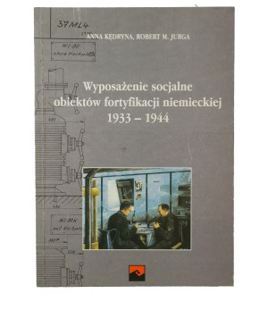 KĘDRYNA Anna, JURGA Robert M. - Social equipment of German fortification objects 1933-1944, Cracow 1999