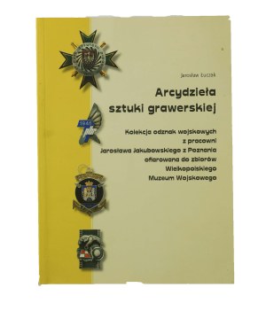 ŁUCZAK Jarosław - Masterpieces of engraving art. Collection of military badges from the atelier of Jarosław Jakubowski from Poznań donated to the collection of the Wielkopolski Military Museum, Poznań 2016