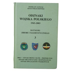 SAWICKI Zdz., WIELECHOWSKI A. - Badges of the Polish Army 1943-2003 Catalog of the phaleristic collection volume 3: eagles, signs of arms and services, pennants, organizational and reconnaissance signs, signs of military specialists, Warsaw 2004.