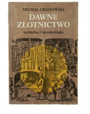 GRADOWSKI Michał - Dawne złotnictwo technika i terminologia, Warszawa 1984