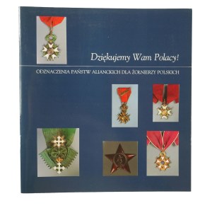 JEZIOROWSKI Tadeusz - Thank you Poles! Decorations of Allied countries for Polish soldiers,. Exhibition catalog May-September 1995