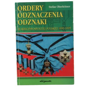 OBERLEITNER Stefan - Ordery, odznaczenia, odznaki III Rzeczypospolitej Polskiej 1990-1999 , Toruń 2000